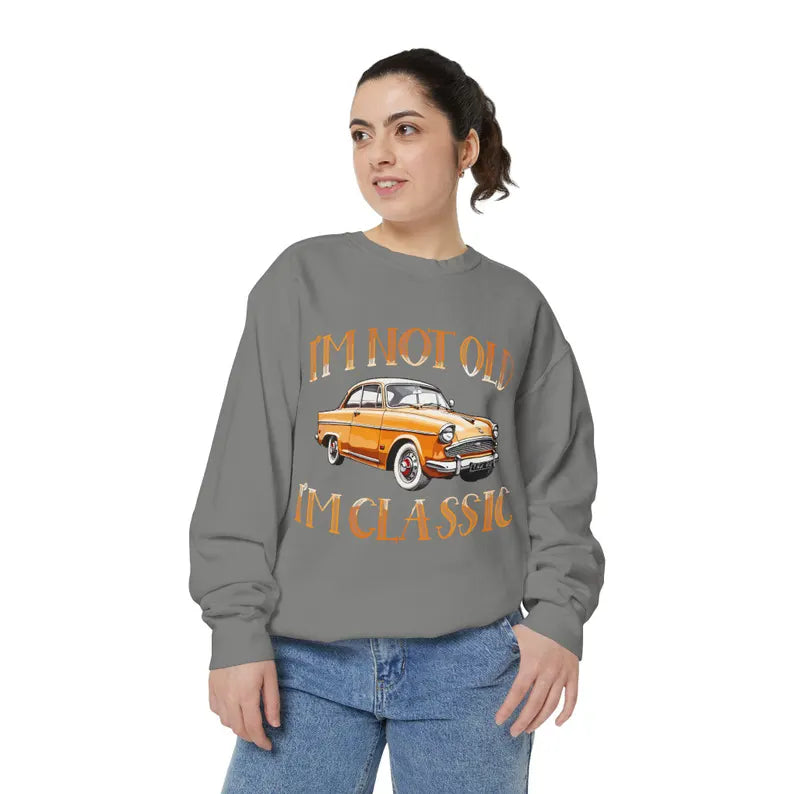 I'm Not Old I'm Classic T- Shirt Sweatshirt • Funny Car Graphic Shirt, Car Lovers Shirt • Vintage Car - Classic Car T- Shirt, Sweatshirt